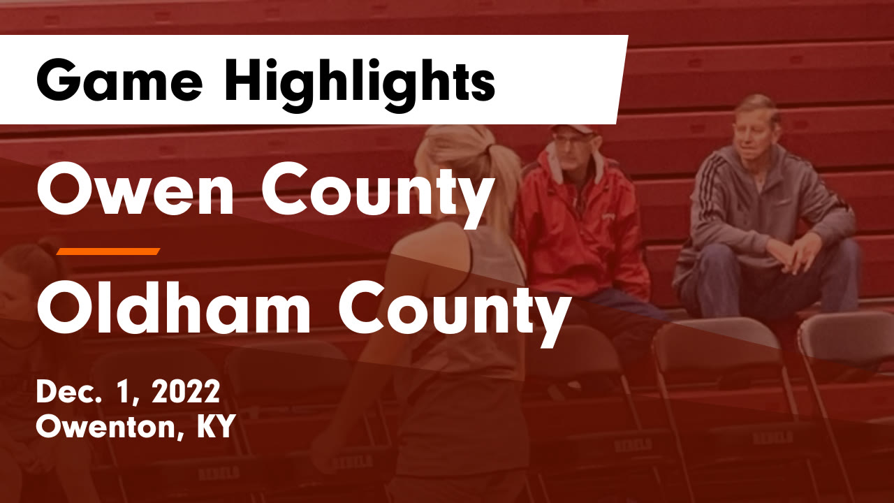 Owen County vs Oldham County Game Highlights Dec. 1, 2022 Owen