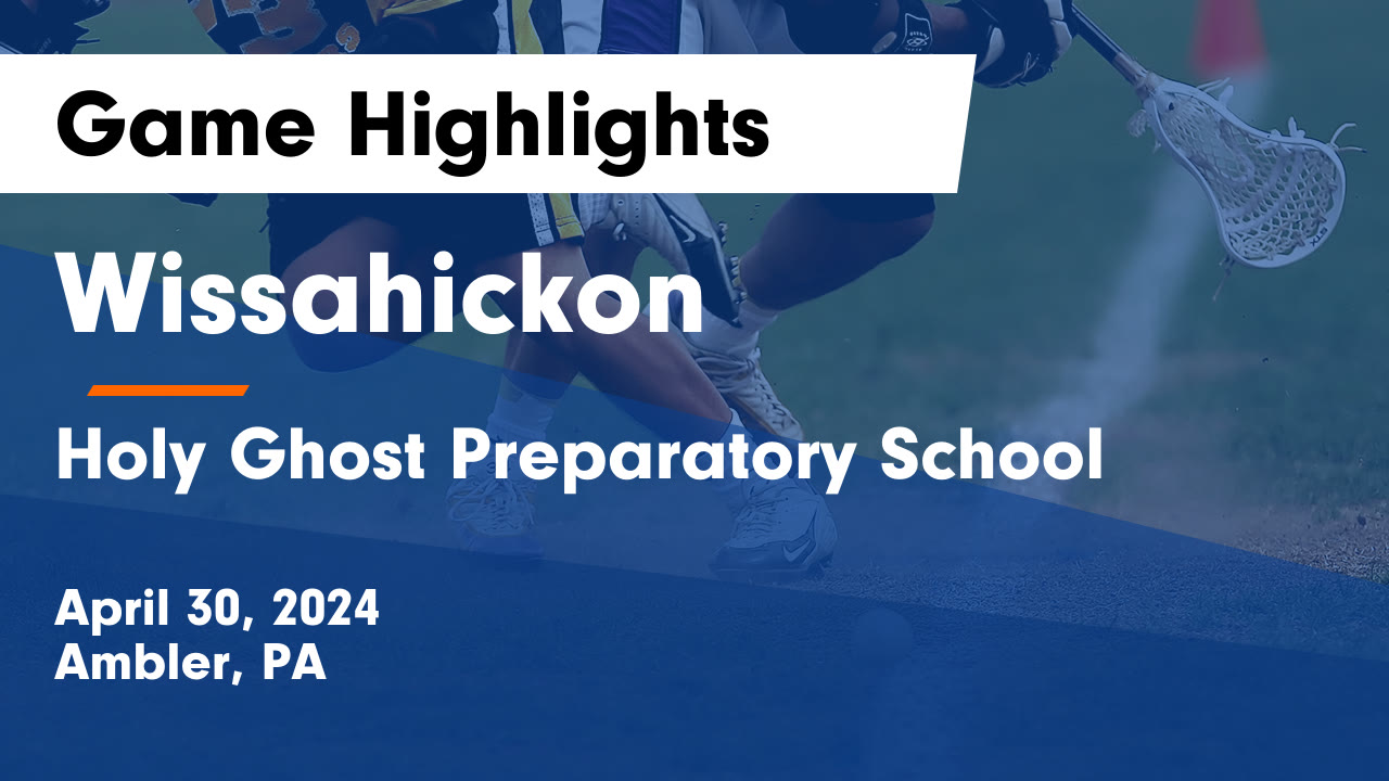 Wissahickon vs Holy Ghost Preparatory School Game Highlights - April 30 ...