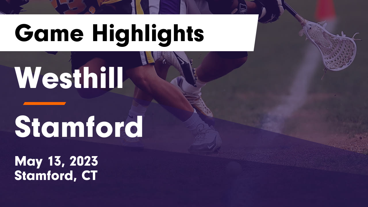 Westhill vs Stamford Game Highlights May 13, 2023 Westhill High