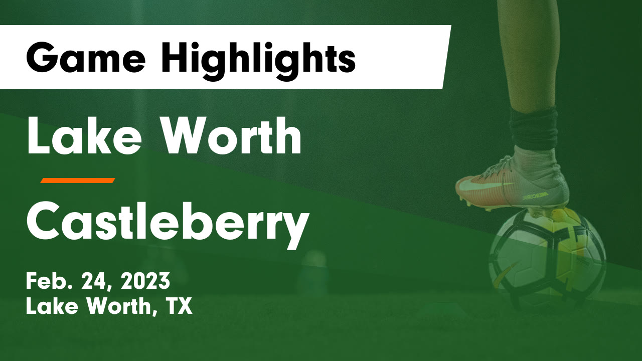 Lake Worth vs Castleberry Game Highlights Feb. 24, 2023 Lake Worth
