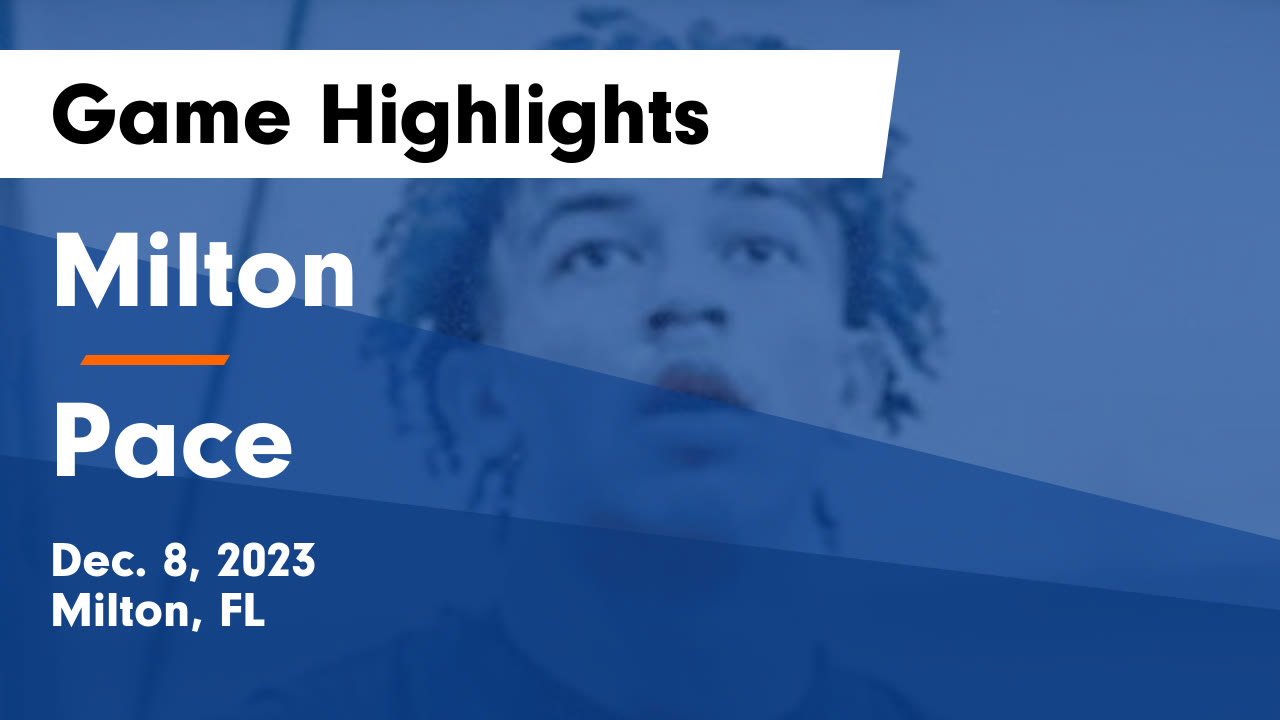 Milton vs Pace Game Highlights Dec. 8, 2023 Milton High School