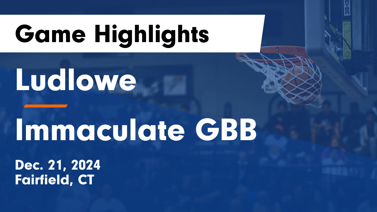 Ludlowe  vs Immaculate  GBB Game Highlights - Dec. 21, 2024