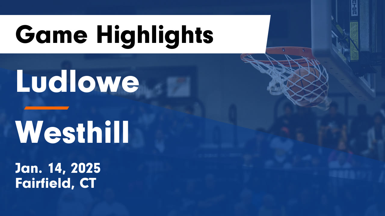 Ludlowe  vs Westhill  Game Highlights - Jan. 14, 2025