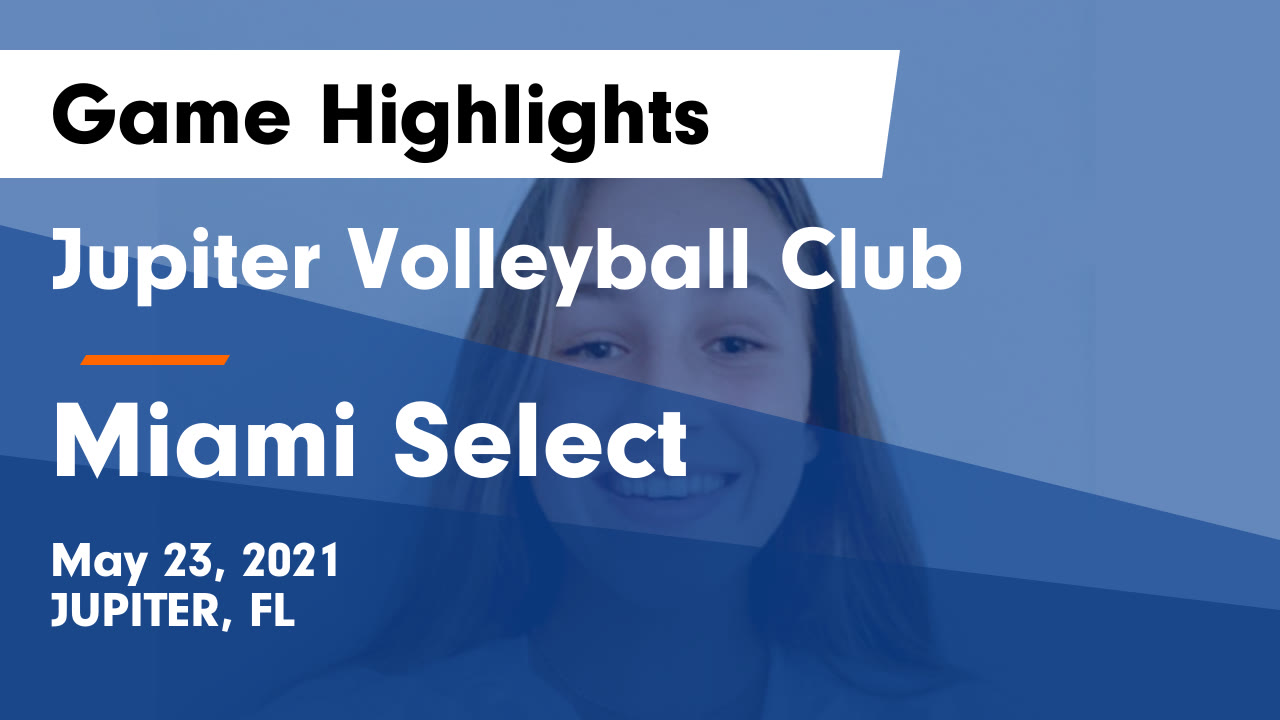 Jupiter Volleyball Club vs Miami Select Game Highlights May 23, 2021