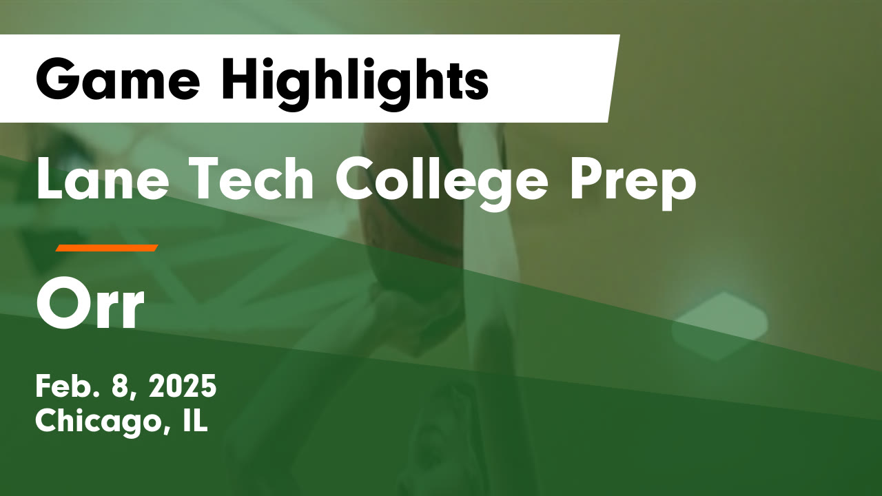 Lane Tech College Prep vs Orr Game Highlights - Feb. 8, 2025 - Lane ...