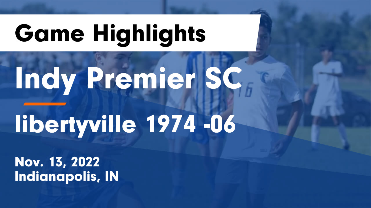 Indy Premier SC vs libertyville 1974 06 Game Highlights Nov. 13