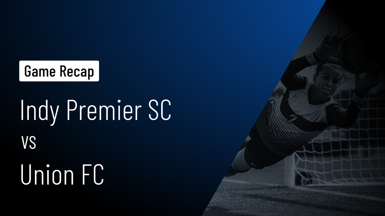 Indy Premier SC vs Union FC • Game Recap • Mar 15, 2026 - Indy Premier ...