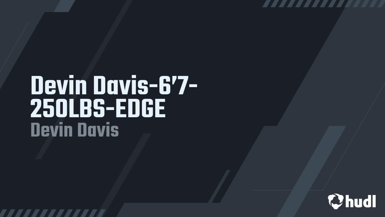 Devin Davis-6’7-250LBS-EDGE - Devin Davis highlights - Hudl