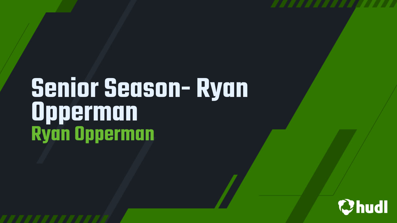 Senior Season- Ryan Opperman - Ryan Opperman highlights - Hudl