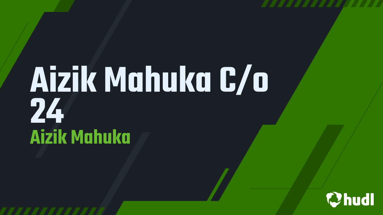 Aizik Mahuka C/o 24 - Aizik Mahuka highlights - Hudl