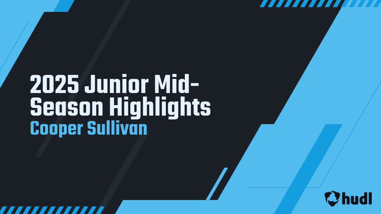 2025 Junior Mid-Season Highlights - Cooper Sullivan highlights - Hudl