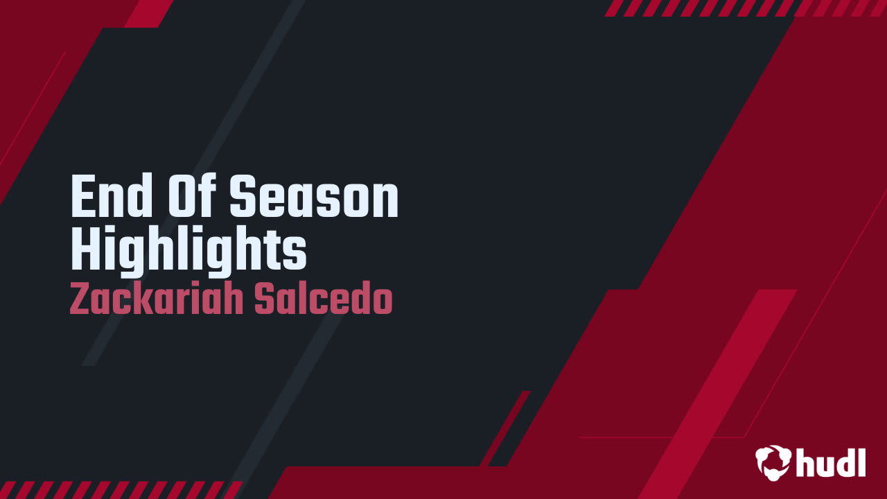 End Of Season Highlights - Zackariah Salcedo highlights - Hudl