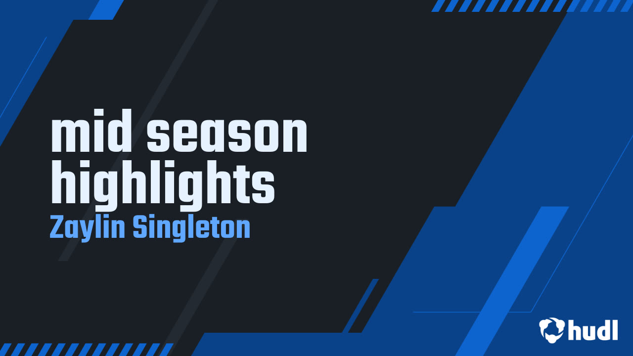 mid season highlights - Zaylin Singleton highlights - Hudl