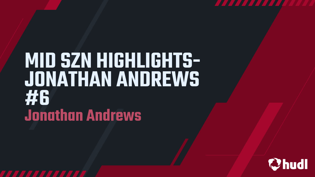 MID SZN HIGHLIGHTS-JONATHAN ANDREWS #6 - Jonathan Andrews highlights - Hudl