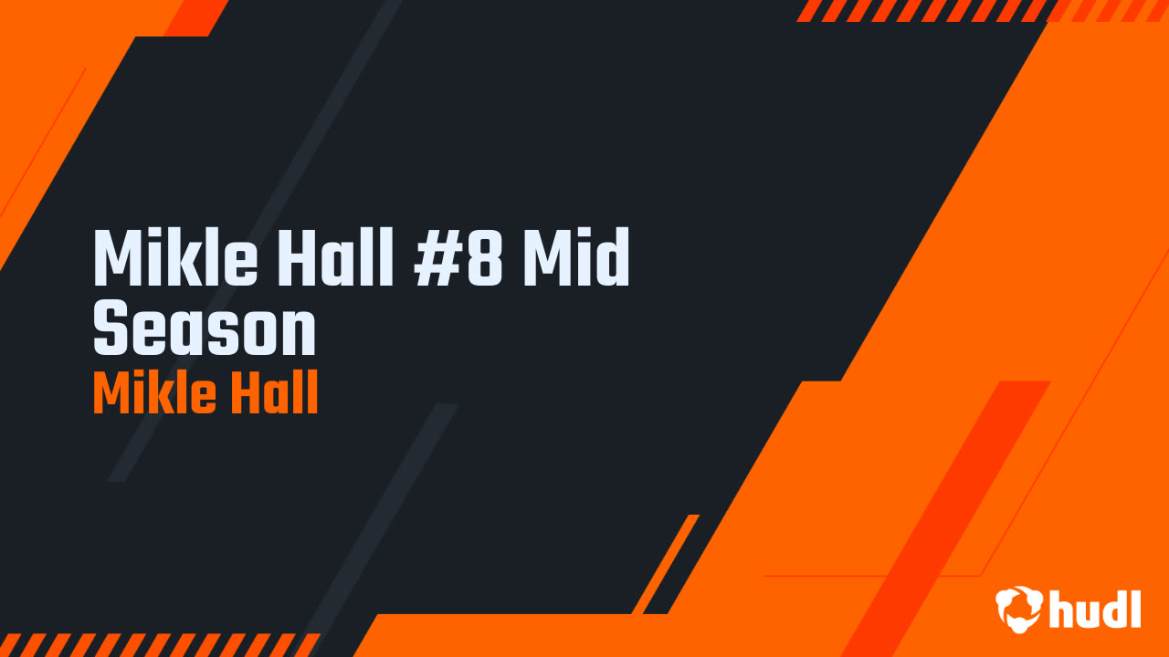 Mikle Hall #8 Mid Season - Mikle Hall highlights - Hudl