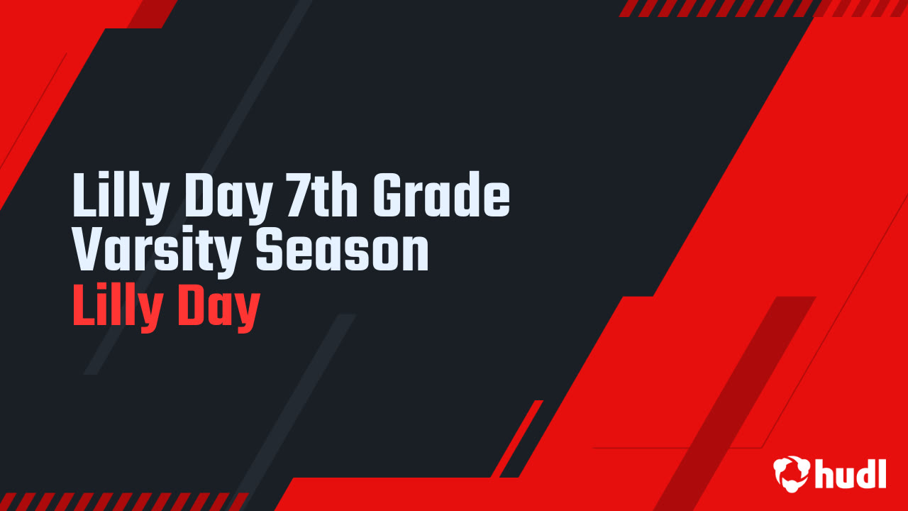 Lilly Day 7th Grade Varsity Season - Lilly Day highlights - Hudl