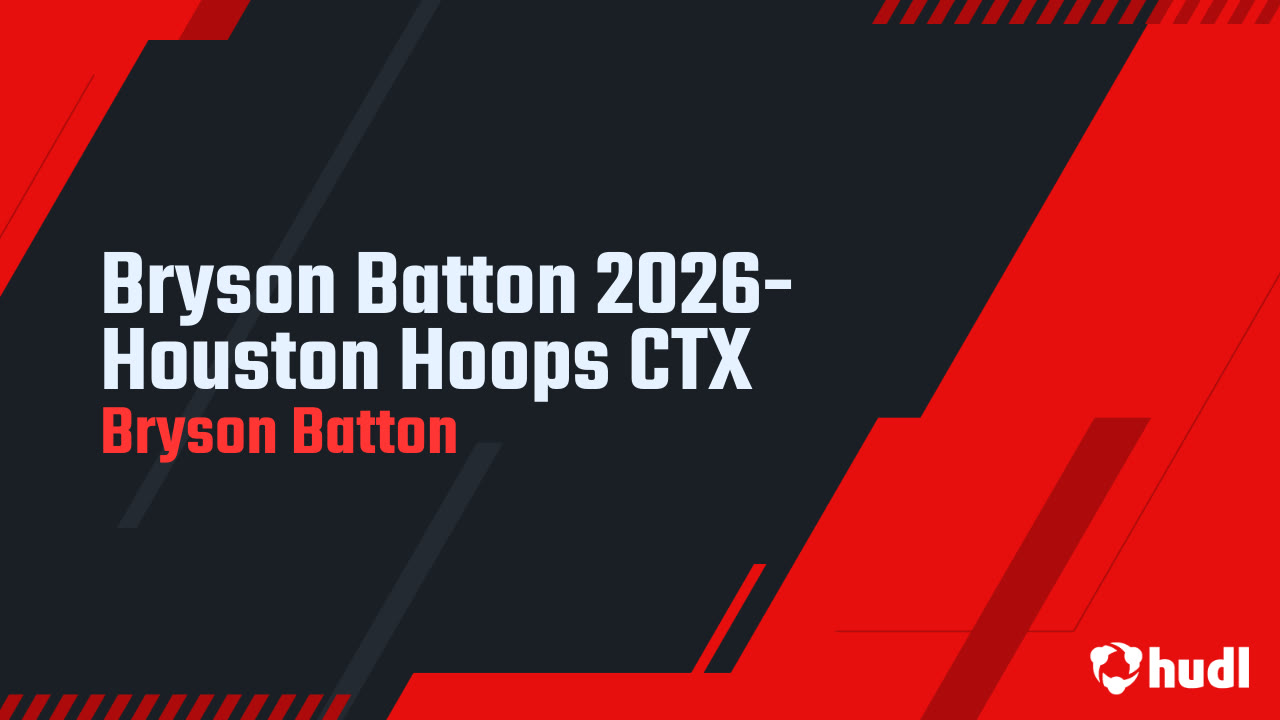 Bryson Batton 2026- Houston Hoops CTX - Bryson Batton highlights - Hudl
