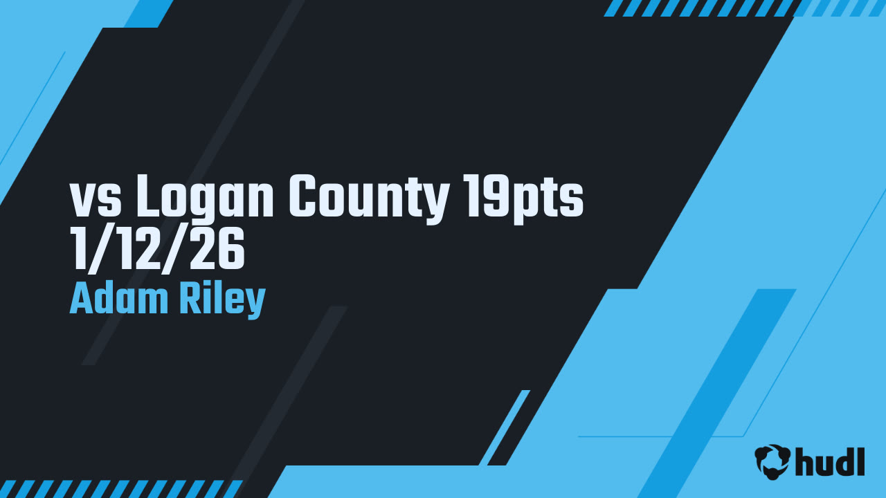 vs Logan County 19pts 1/12/26 - Adam Riley highlights - Hudl