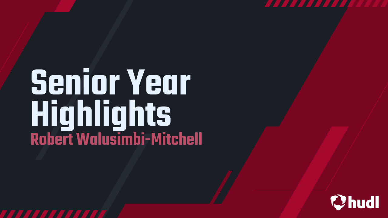 Senior Year Highlights - Robert Walusimbi-Mitchell highlights - Hudl