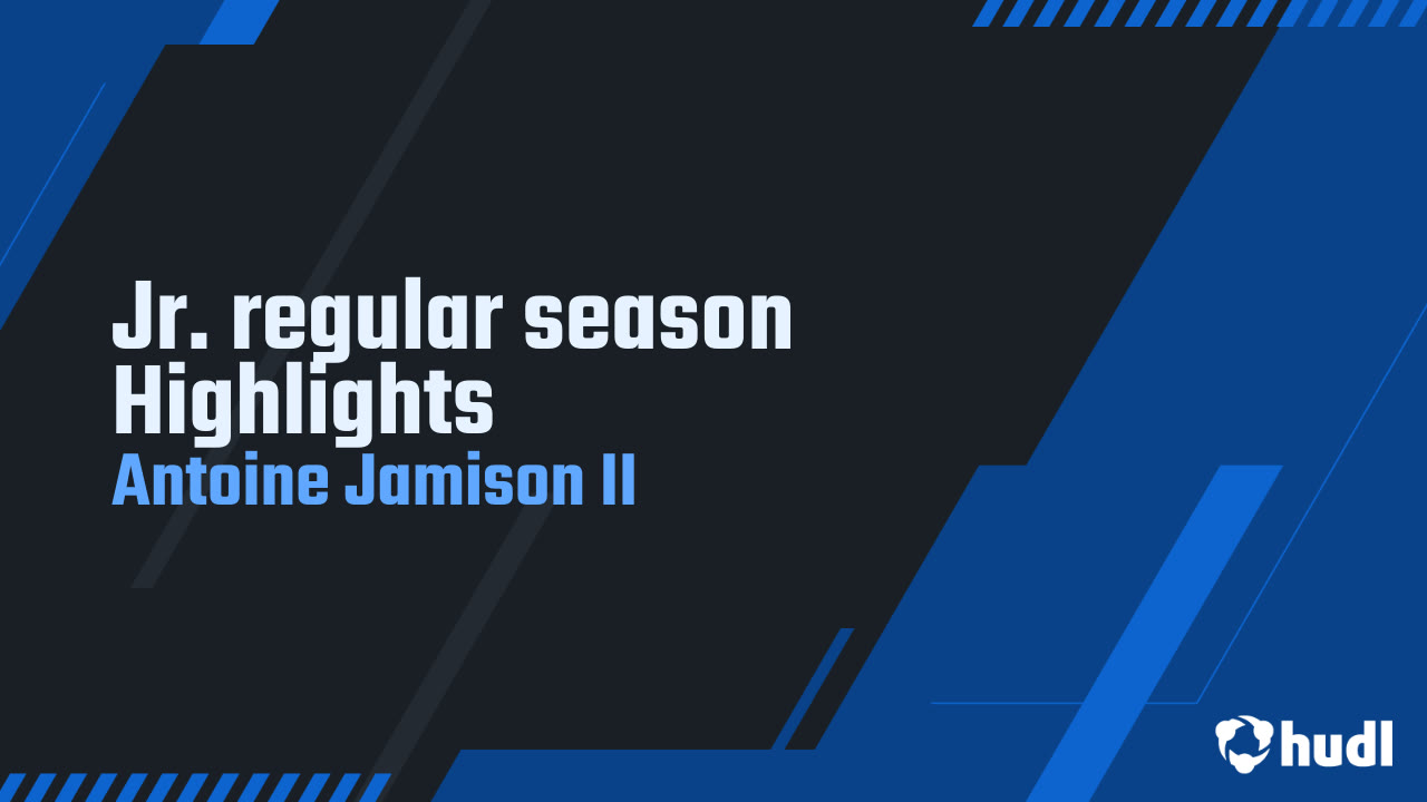 Jr. regular season Highlights - Antoine Jamison II highlights - Hudl