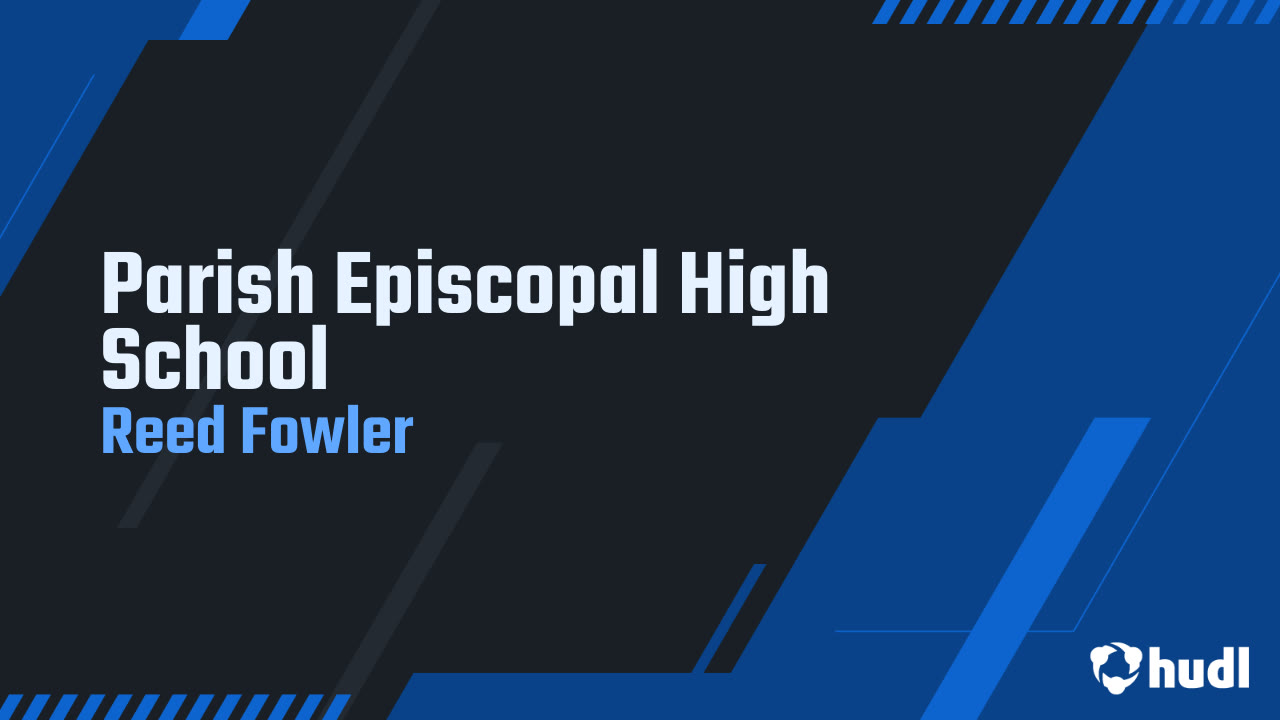 Parish Episcopal High School - Reed Fowler highlights - Hudl