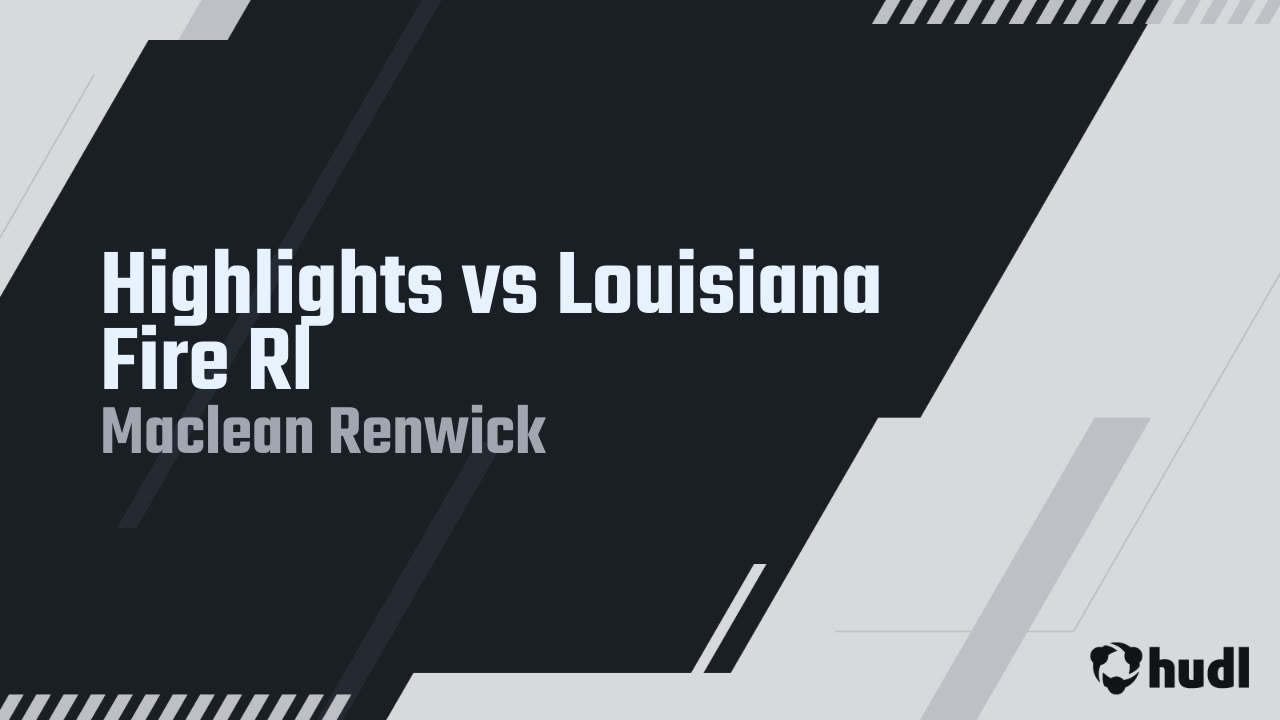 Highlights vs Louisiana Fire Rl - Maclean Renwick highlights - Hudl