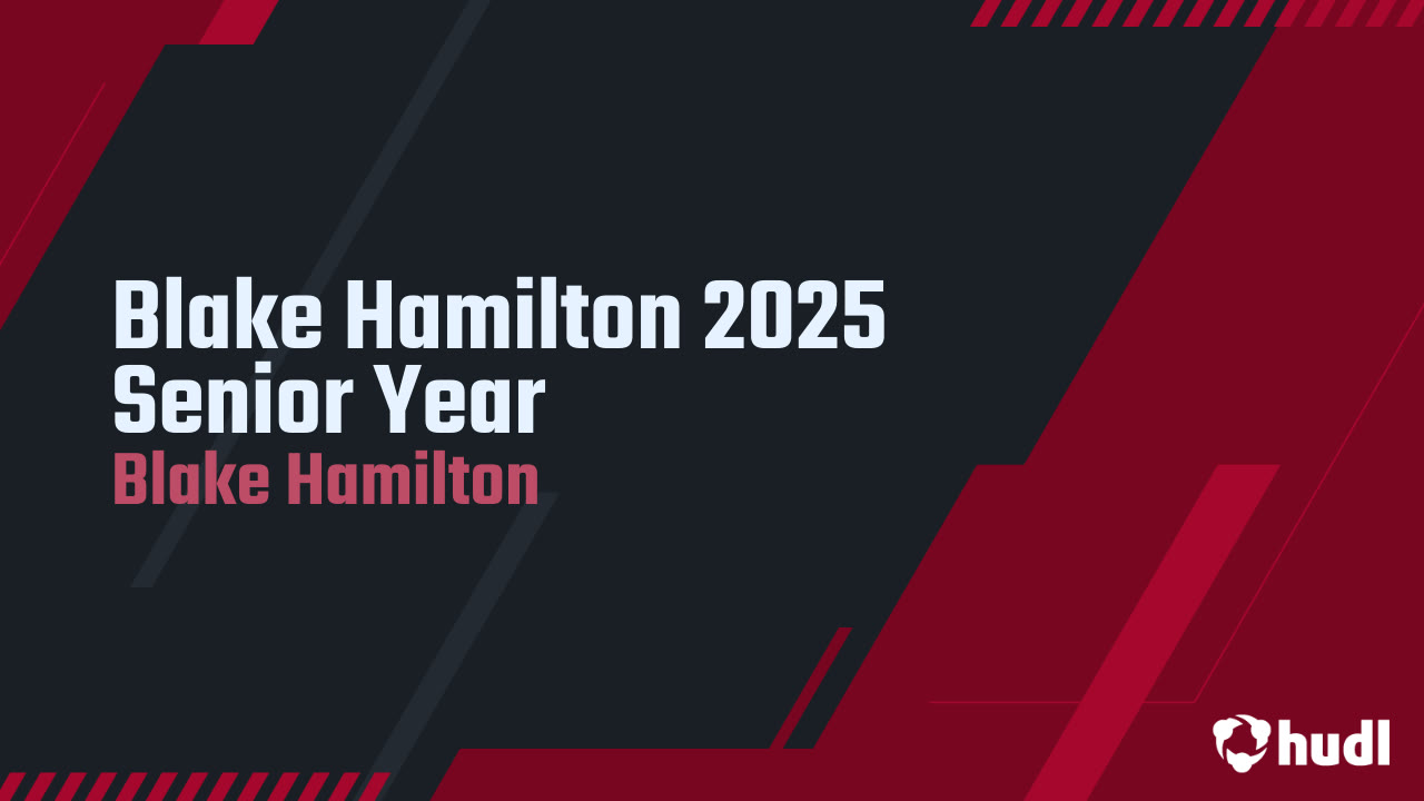Blake Hamilton 2025 Senior Year - Blake Hamilton highlights - Hudl